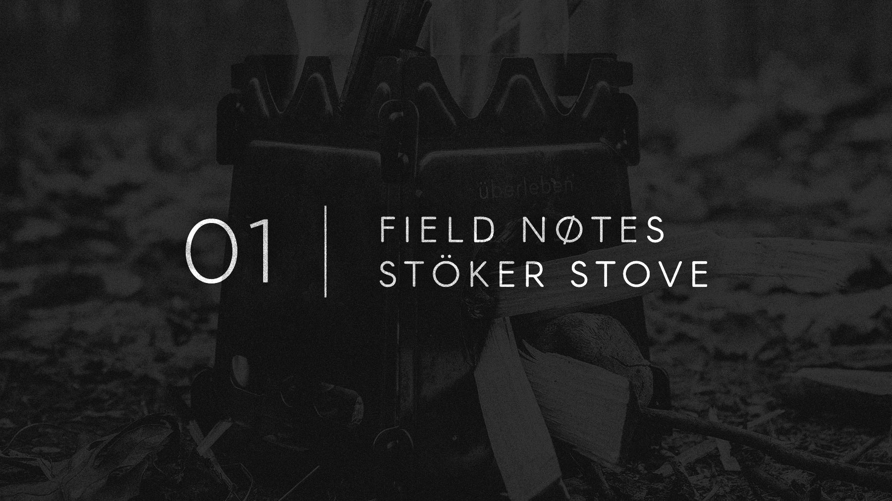 Field Notes 01 - Stöker Stove
