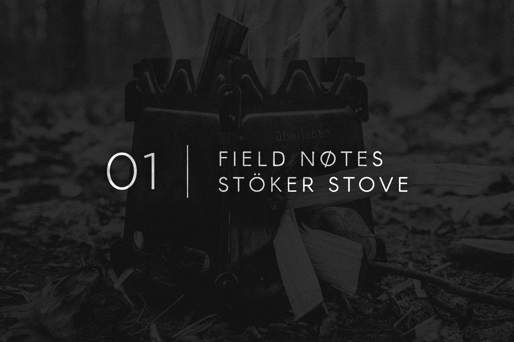 Field Notes 01 - Stöker Stove