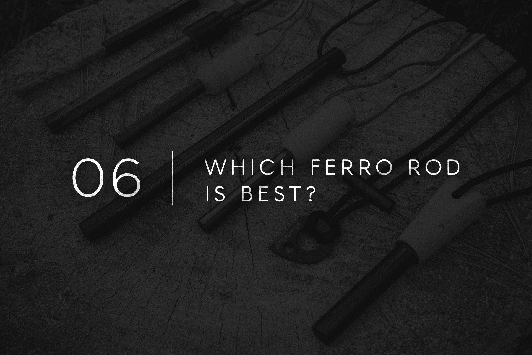 Field Notes 06 - Which Ferro Rod Is Best?